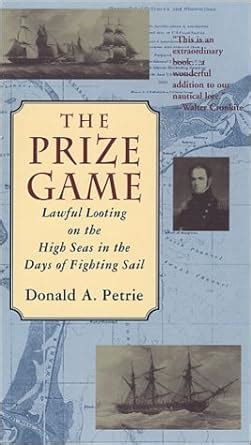 Read Online The Prize Game Lawful Looting On The High Seas In The Days Of Fighting Sail By Donald A Petrie