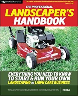 Full Download The Professional Landscapers Handbook Everything You Need To Know To Start And Run Your Own Landscaping Or Lawn Care Business By Michaels