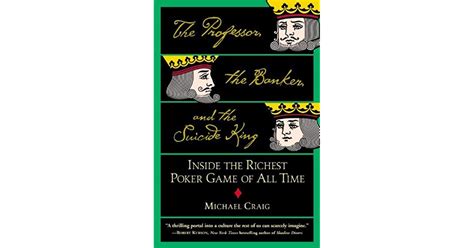 Read Online The Professor The Banker And The Suicide King Inside The Richest Poker Game Of All Time By Michael Craig