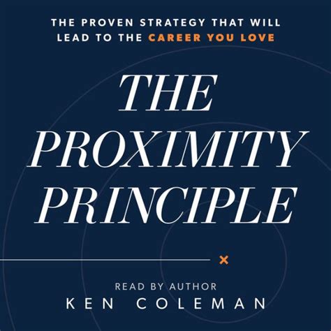 Read The Proximity Principle The Proven Strategy That Will Lead To A Career You Love By Ken   Coleman