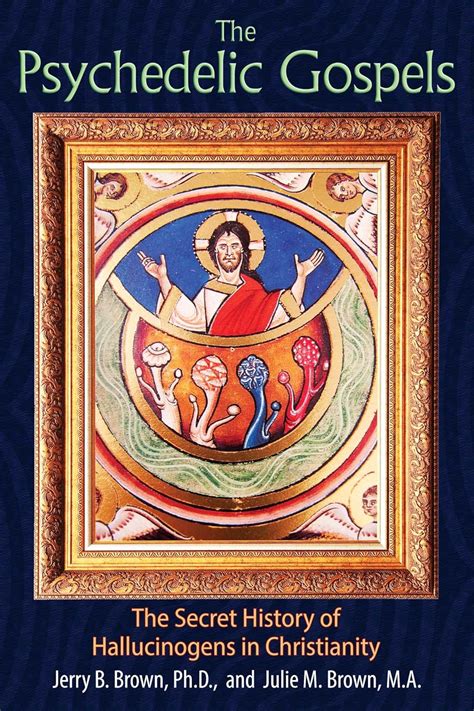 Read Online The Psychedelic Gospels The Secret History Of Hallucinogens In Christianity By Jerry B Brown