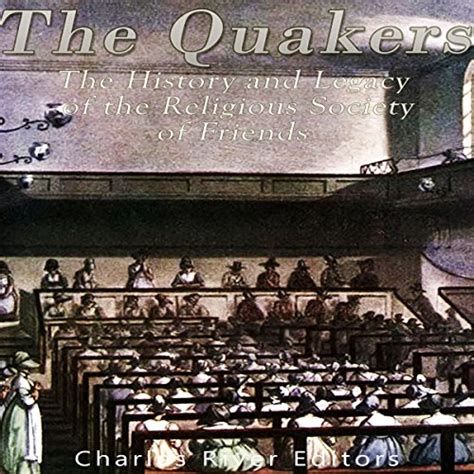 Read The Quakers The History And Legacy Of The Religious Society Of Friends By Charles River Editors