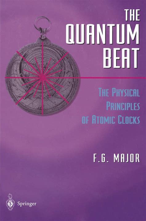 Download The Quantum Beat Principles And Applications Of Atomic Clocks By Fouad G Major