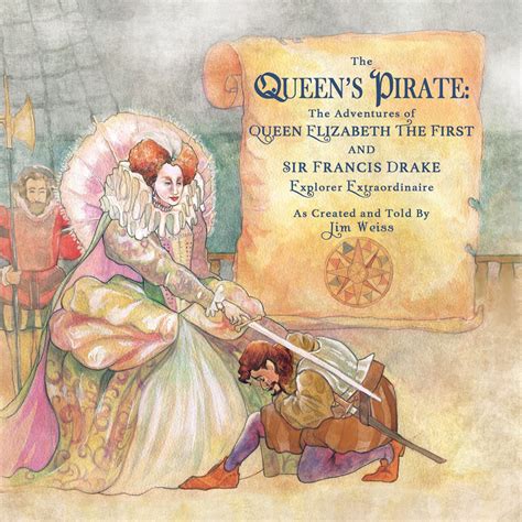 Download The Queens Pirate The Adventures Of Queen Elizabeth I  Sir Francis Drake Pirate Extraordinaire By Jim Weiss