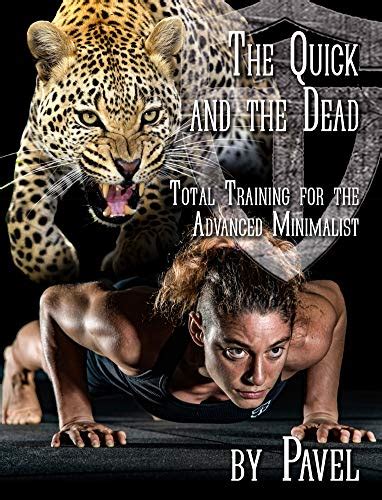 Read Online The Quick And The Dead Total Training For The Advanced Minimalist By Pavel Tsatsouline