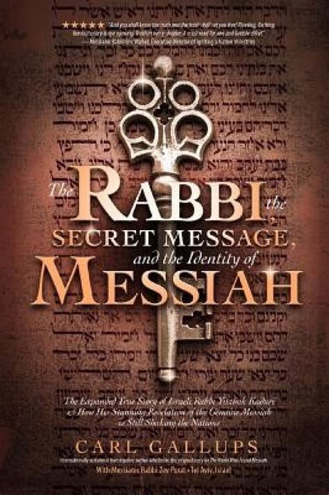 Read Online The Rabbi The Secret Message And The Identity Of Messiah The Expanded True Story Of Israeli Rabbi Yitzhak Kaduri And How His Stunning Revelation Of The Genuine Messiah Is Still Shaking The Nations By Carl Gallups Gallups
