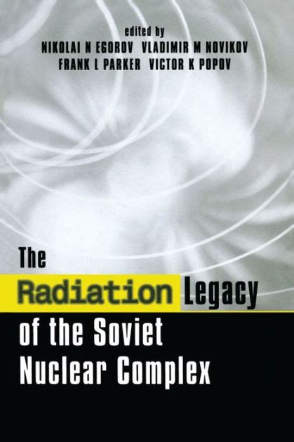 Download The Radiation Legacy Of The Soviet Nuclear Complex By Sladimir M Nokikov