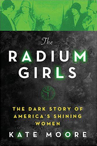 Full Download The Radium Girls The Dark Story Of Americas Shining Women By Kate  Moore