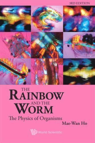 Read The Rainbow And The Worm The Physics Of Organisms By Maewan Ho