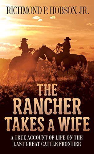 Full Download The Rancher Takes A Wife A True Account Of Life On The Last Great Cattle Frontier By Richmond P Hobson