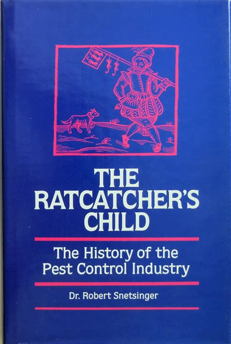 Read Online The Ratcatchers Child The History Of The Pest Control Industry By Robert Snetsinger