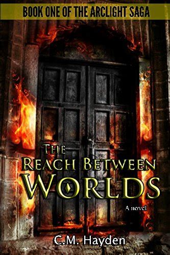 Read Online The Reach Between Worlds The Arclight Saga 1 By Cameron M Hayden