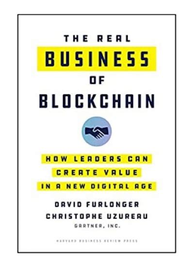 Read The Real Business Of Blockchain How Leaders Can Create Value In A New Digital Age By David Furlonger