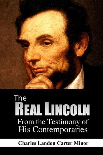 Full Download The Real Lincoln From The Testimony Of His Contemporaries By Charles Landon Carter Minor