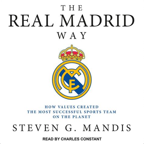 Read Online The Real Madrid Way How Values Created The Most Successful Sports Team On The Planet By Steven G Mandis