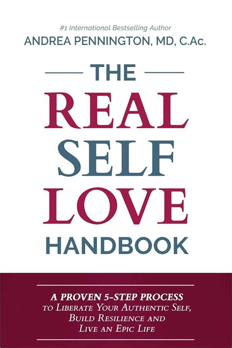 Read The Real Self Love Handbook A Proven 5Step Process To Liberate Your Authentic Self Build Resilience And Live An Epic Life By Andrea Pennington