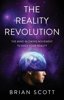 Download The Reality Revolution The Mindblowing Movement To Hack Your Reality By Brian   Scott