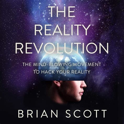 Download The Reality Revolution The Mindblowing Movement To Hack Your Reality By Brian   Scott