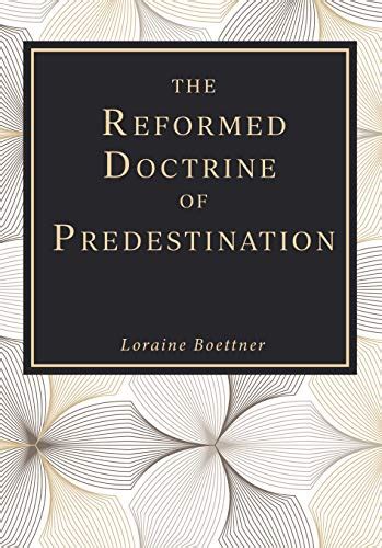 Full Download The Reformed Doctrine Of Predestination By Loraine Boettner