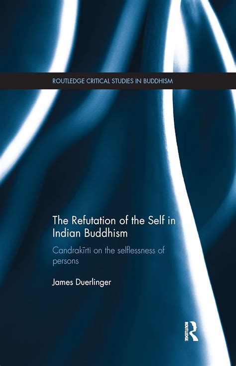 Full Download The Refutation Of The Self In Indian Buddhism Candrakrti On The Selflessness Of Persons By James Duerlinger
