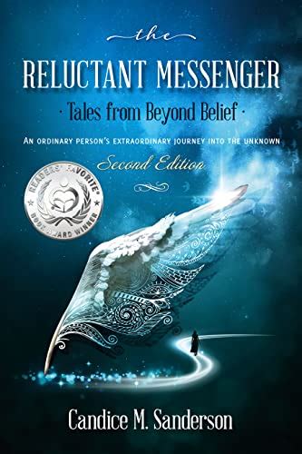 Read Online The Reluctant Messengertales From Beyond Belief An Ordinary Persons Extraordinary Journey Into The Unknown By Candice Sanderson