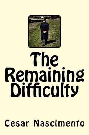 Full Download The Remaining Difficulty By Cesar Nascimento