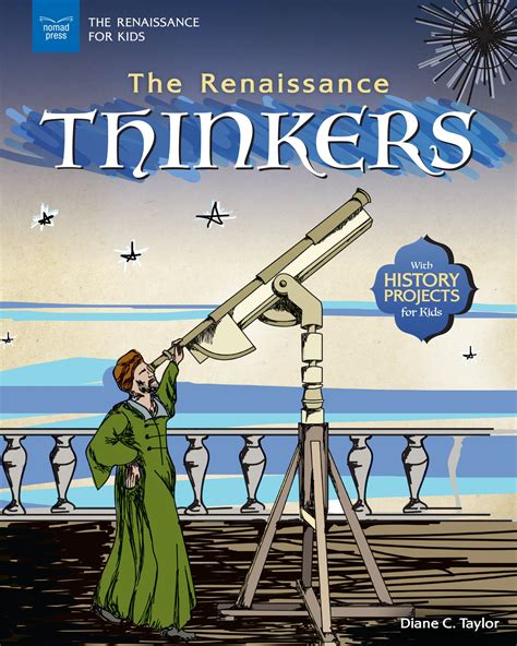Download The Renaissance Thinkers With History Projects For Kids The Renaissance For Kids By Diane C Taylor