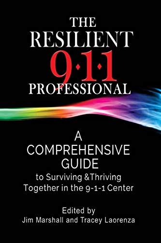 Read Online The Resilient 911 Professional A Comprehensive Guide To Surviving  Thriving Together In The 911 Center By Jim Marshall