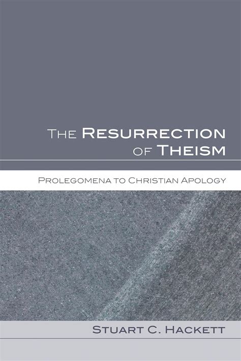 Read Online The Resurrection Of Theism Prolegomena To Christian Apology By Stuart C Hackett