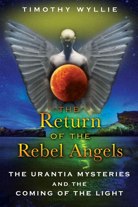 Read The Return Of The Rebel Angels The Urantia Mysteries And The Coming Of The Light By Timothy Wyllie