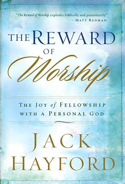 Download The Reward Of Worship The Joy Of Fellowship With A Personal God By Jack W Hayford