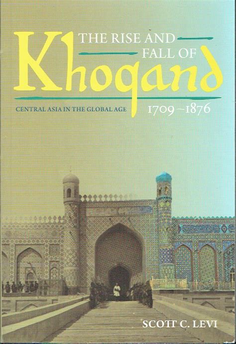 Download The Rise And Fall Of Khoqand 17091876 Central Asia In The Global Age By Scott C Levi