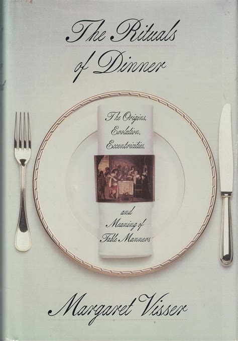 Full Download The Rituals Of Dinner The Origins Evolution Eccentricities And Meaning Of Table Manners By Margaret Visser