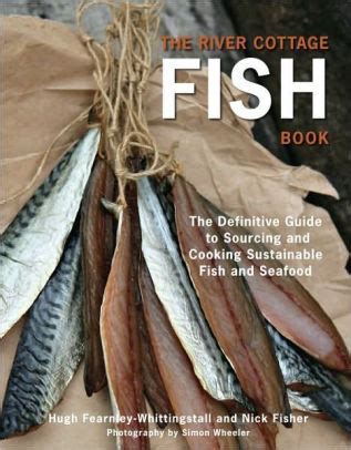 Read Online The River Cottage Fish Book The Definitive Guide To Sourcing And Cooking Sustainable Fish And Shellfish By Nick  Fisher