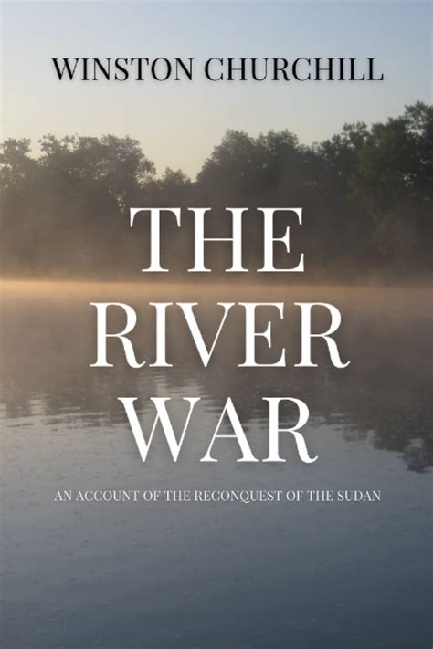 Read The River War An Account Of The Reconquest Of The Sudan By Winston S Churchill