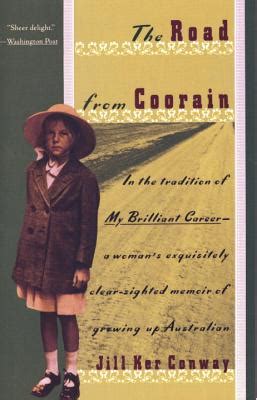 Read The Road From Coorain A Womans Exquisitely Clearsighted Memoir Of Growing Up Australian By Jill Ker Conway