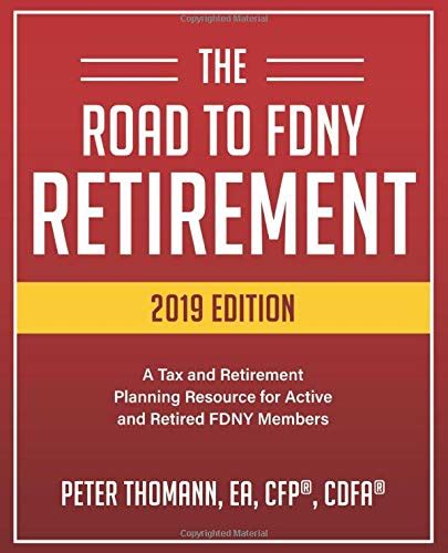 Read Online The Road To Fdny Retirement 2019 Edition A Tax  Retirement Planning Resource For Active And Retired Fdny Members By Peter Thomann