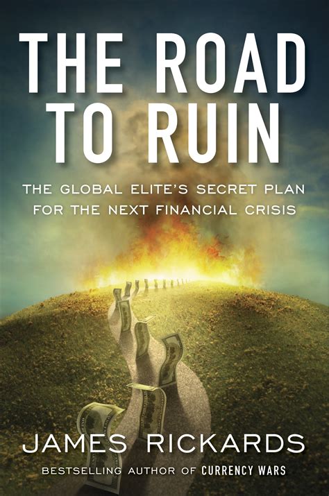 Download The Road To Ruin The Global Elites Secret Plan For The Next Financial Crisis By James Rickards