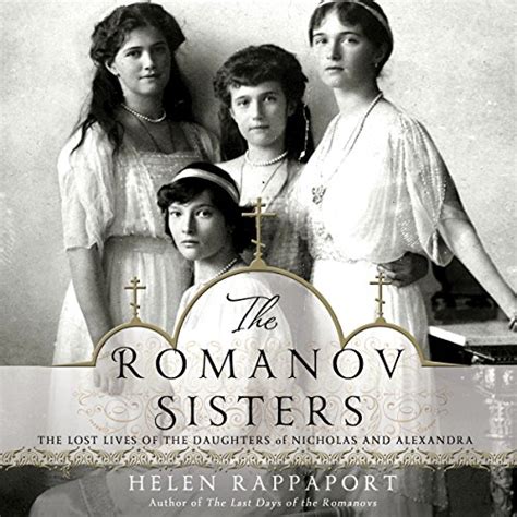 Read The Romanov Sisters The Lost Lives Of The Daughters Of Nicholas And Alexandra By Helen Rappaport