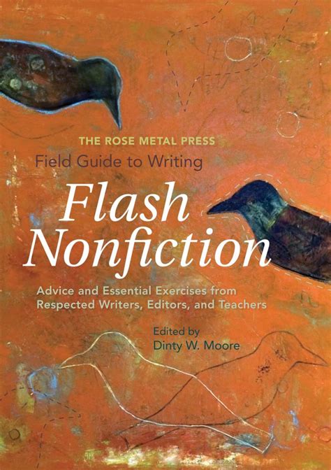 Download The Rose Metal Press Field Guide To Writing Flash Nonfiction Advice And Essential Exercises From Respected Writers Editors And Teachers By Dinty W Moore
