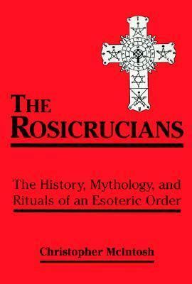 Full Download The Rosicrucians The History Mythology And Rituals Of An Esoteric Order By Christopher  Mcintosh
