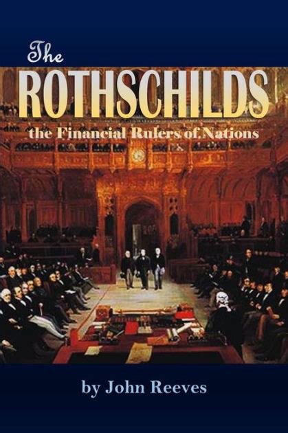 Read The Rothschilds The Financial Rulers Of Nations 1887 By John Reeves