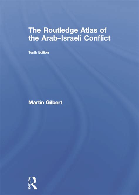 Read Online The Routledge Atlas Of The Arabisraeli Conflict By Martin  Gilbert