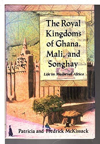 Read Online The Royal Kingdoms Of Ghana Mali And Songhay Life In Medieval Africa By Patricia C Mckissack