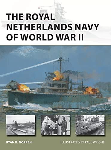 Read Online The Royal Netherlands Navy Of World War Ii New Vanguard By Ryan K Noppen