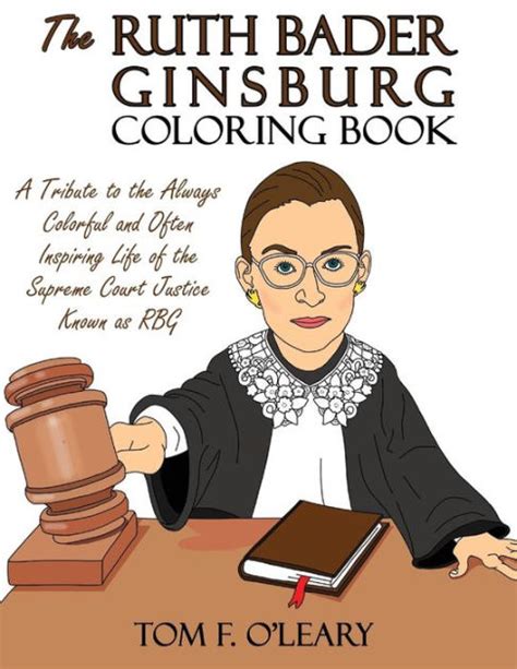 Read Online The Ruth Bader Ginsburg Coloring Book A Tribute To The Always Colorful And Often Inspiring Life Of The Supreme Court Justice Known As Rbg By Tom F Oleary