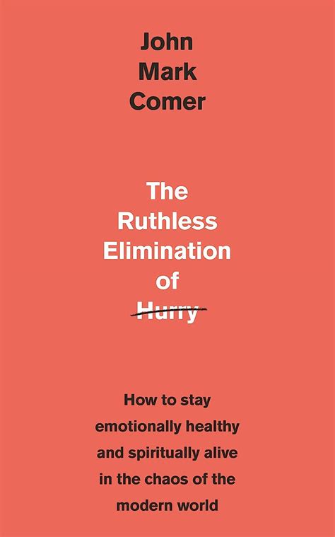 Read Online The Ruthless Elimination Of Hurry How To Stay Emotionally Healthy And Spiritually Alive In The Chaos Of The Modern World By John Mark Comer