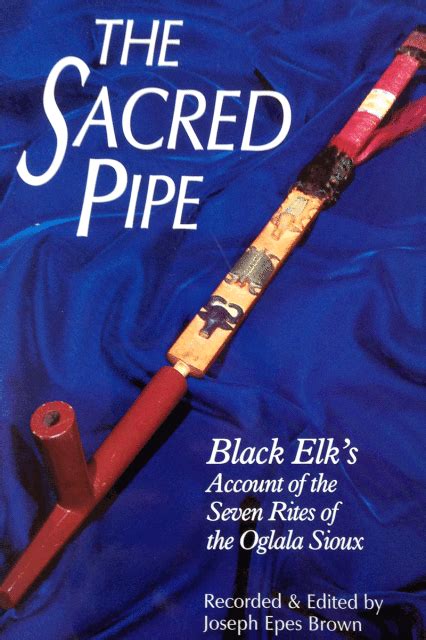 Full Download The Sacred Pipe Black Elks Account Of The Seven Rites Of The Oglala Sioux By Joseph Epes Brown