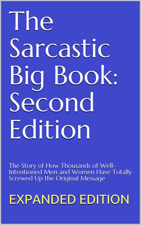 Download The Sarcastic Big Book The Story Of How Thousands Of Wellintentioned Men And Women Have Totally Screwed Up The Original Message By Clay F