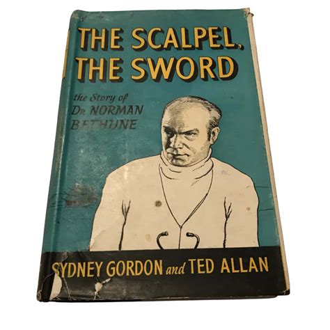 Read The Scalpel The Sword The Story Of Doctor Norman Bethune By Ted Allan
